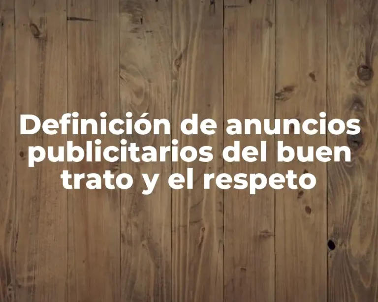 Definición de anuncios publicitarios del buen trato y el respeto