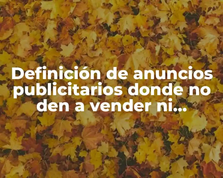 Definición de anuncios publicitarios donde no den a vender ni promocionan