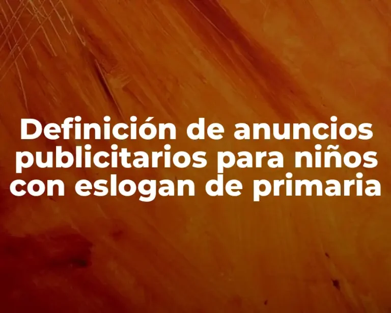 Definición de anuncios publicitarios para niños con eslogan de primaria