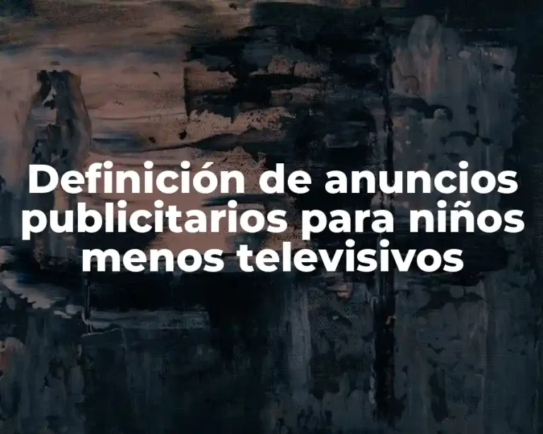 Definición de anuncios publicitarios para niños menos televisivos
