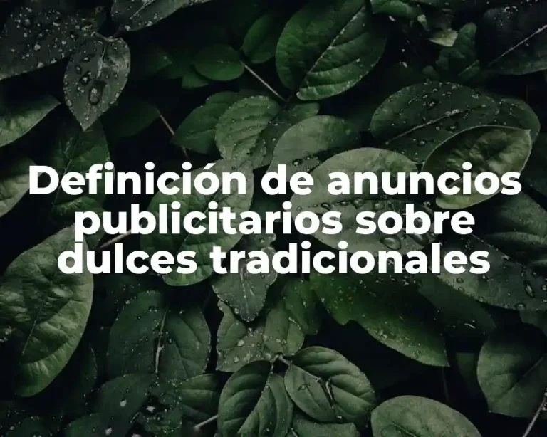 Definición de anuncios publicitarios sobre dulces tradicionales