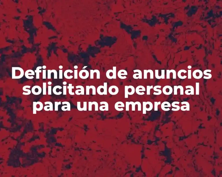 Definición de anuncios solicitando personal para una empresa