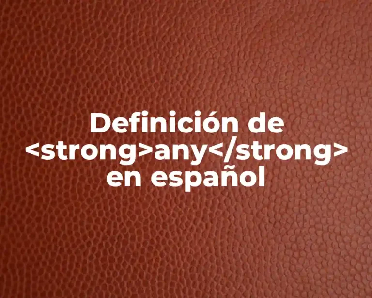 Definición de <strong>any</strong> en español
