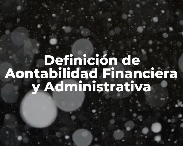 Definición de Aontabilidad Financiera y Administrativa