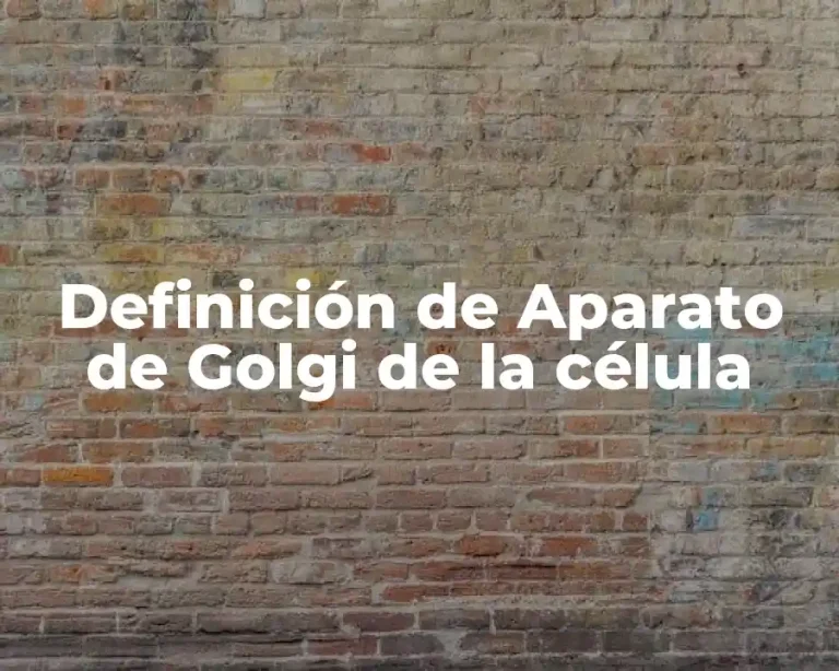 Definición de Aparato de Golgi de la célula