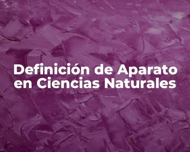 Definición de Aparato en Ciencias Naturales