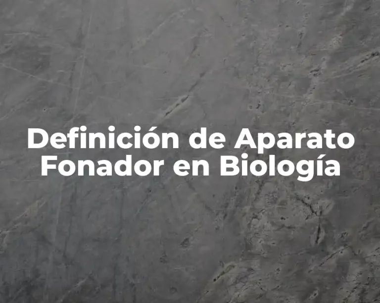 Definición de Aparato Fonador en Biología