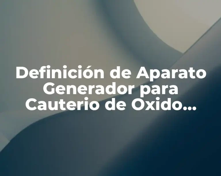 Definición de Aparato Generador para Cauterio de Oxido Nitroso