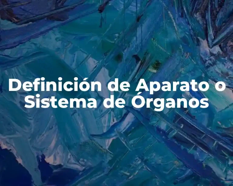 Definición de Aparato o Sistema de Órganos