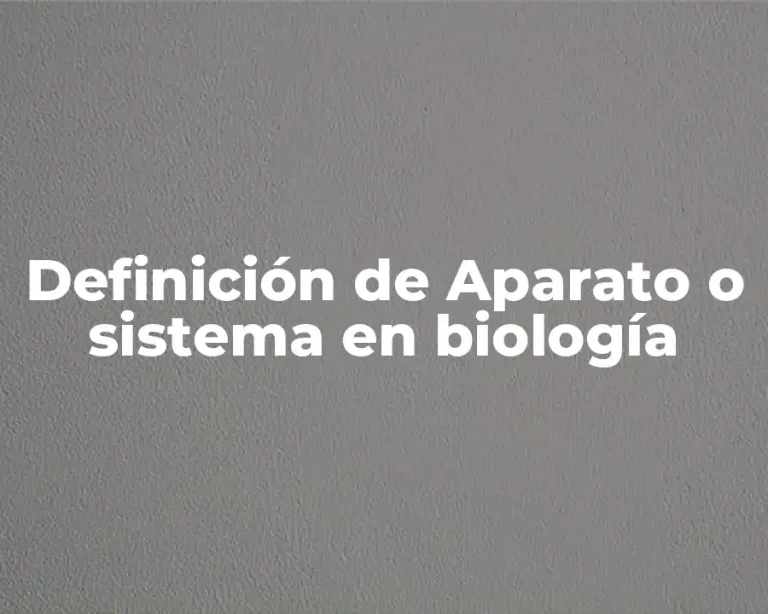 Definición de Aparato o sistema en biología