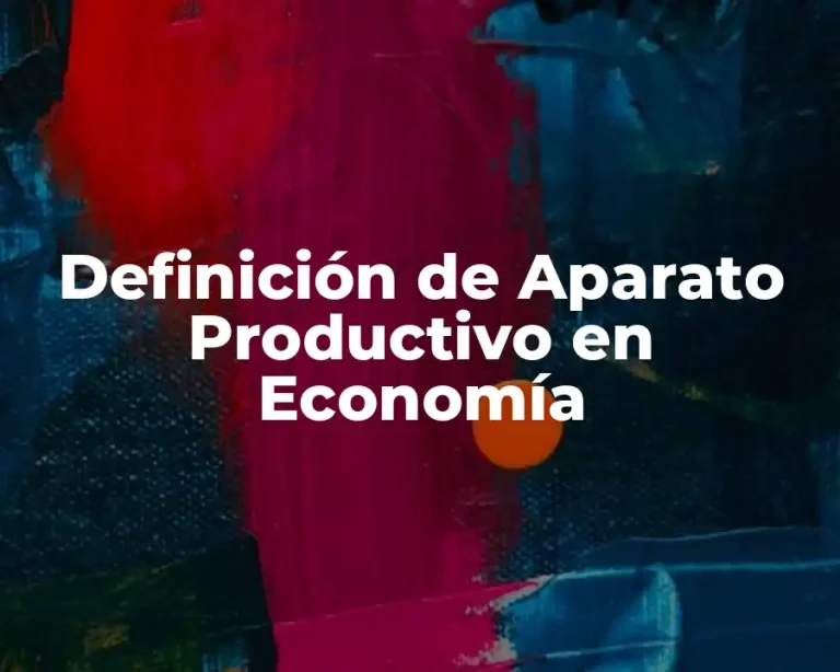 Definición de Aparato Productivo en Economía