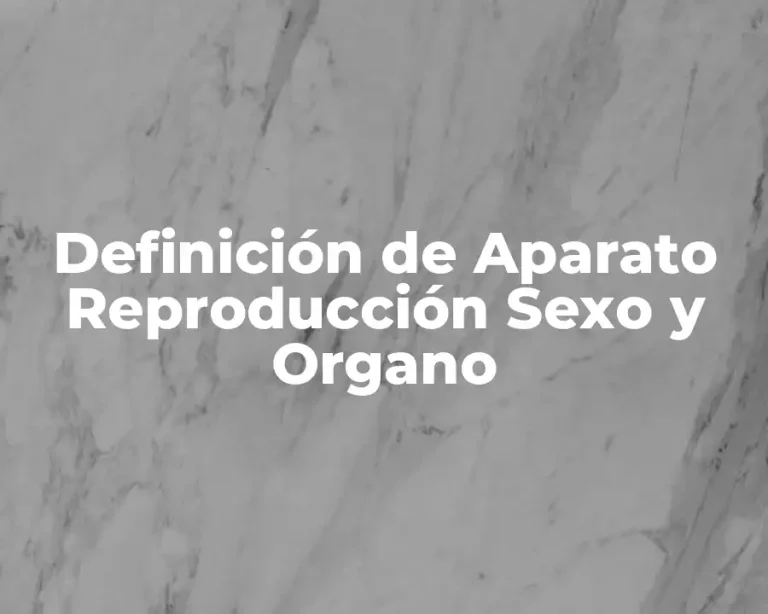 Definición de Aparato Reproducción Sexo y Organo
