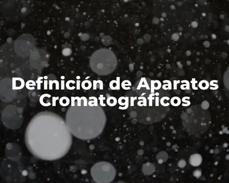 Definición de Aparatos Cromatográficos