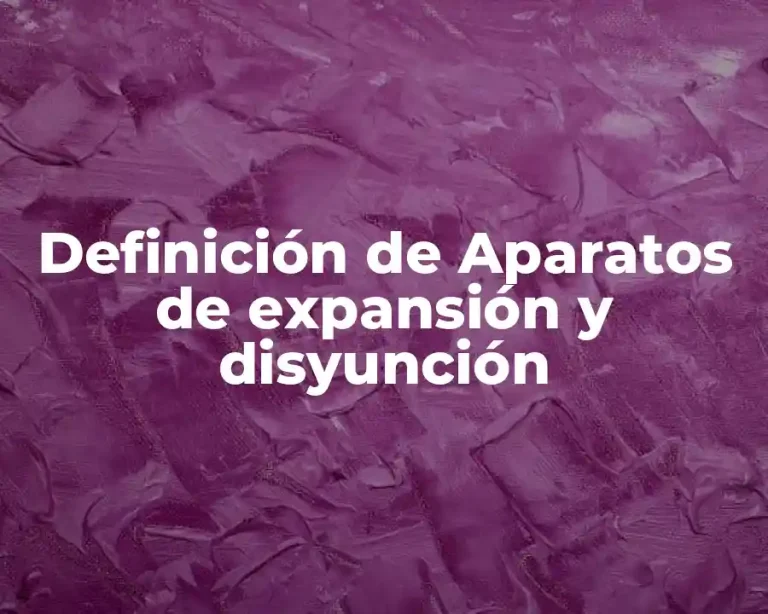 Definición de Aparatos de expansión y disyunción