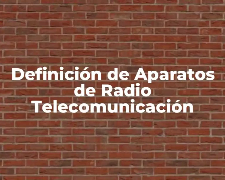 Definición de Aparatos de Radio Telecomunicación