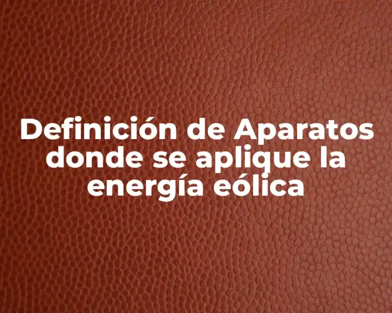 Definición de Aparatos donde se aplique la energía eólica