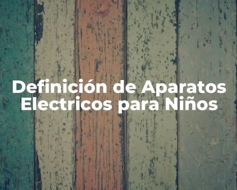 Definición de Aparatos Electricos para Niños