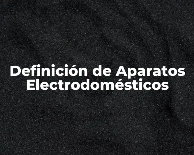 Definición de Aparatos Electrodomésticos