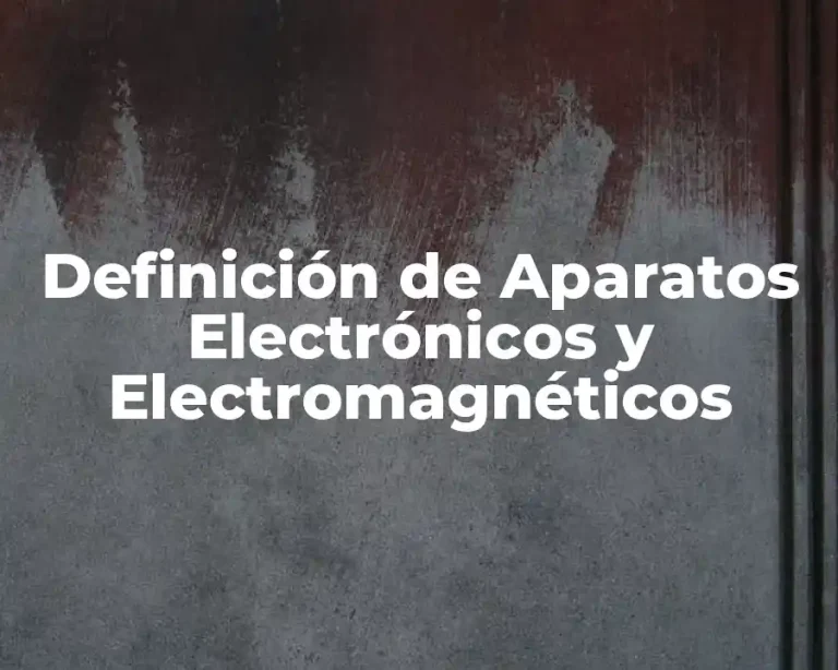 Definición de Aparatos Electrónicos y Electromagnéticos