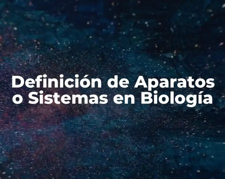 Definición de Aparatos o Sistemas en Biología