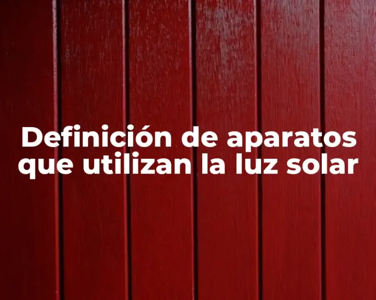 Definición de aparatos que utilizan la luz solar