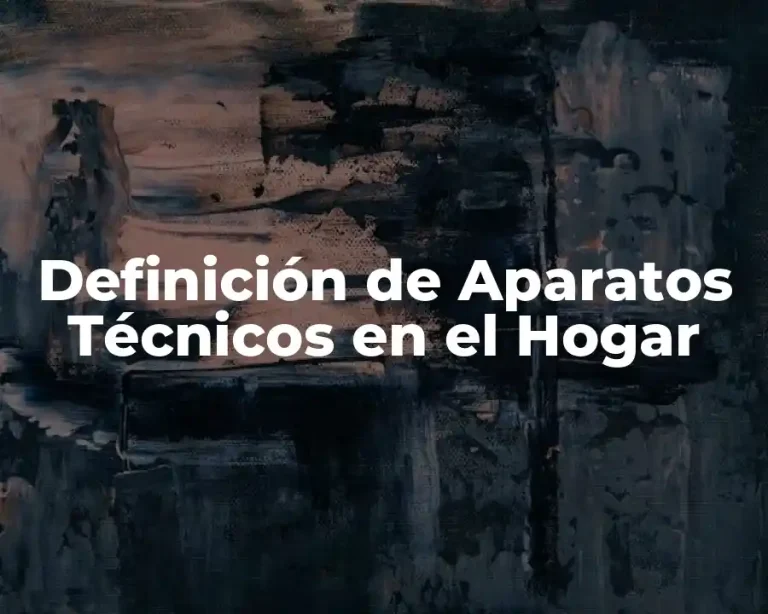 Definición de Aparatos Técnicos en el Hogar