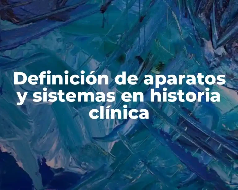 Definición de aparatos y sistemas en historia clínica