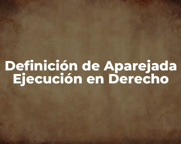Definición de Aparejada Ejecución en Derecho