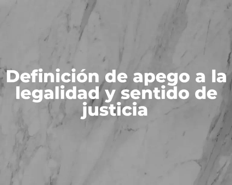 Definición de apego a la legalidad y sentido de justicia