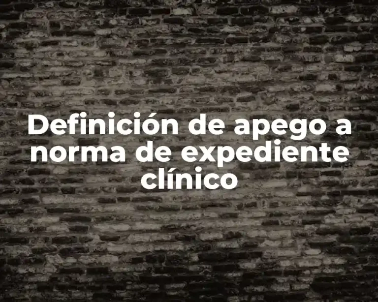 Definición de apego a norma de expediente clínico
