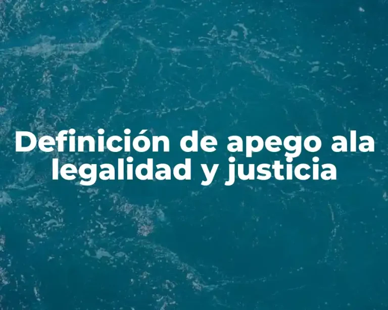 Definición de apego ala legalidad y justicia