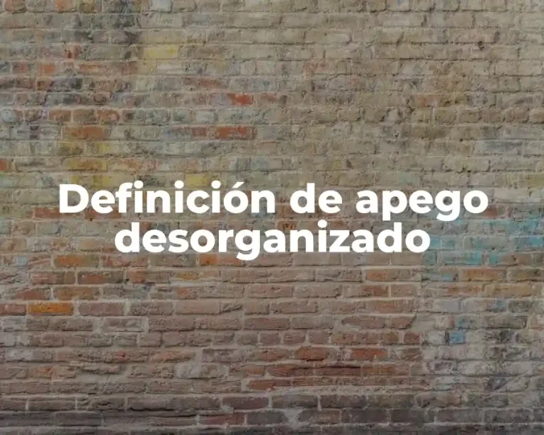 Definición de apego desorganizado