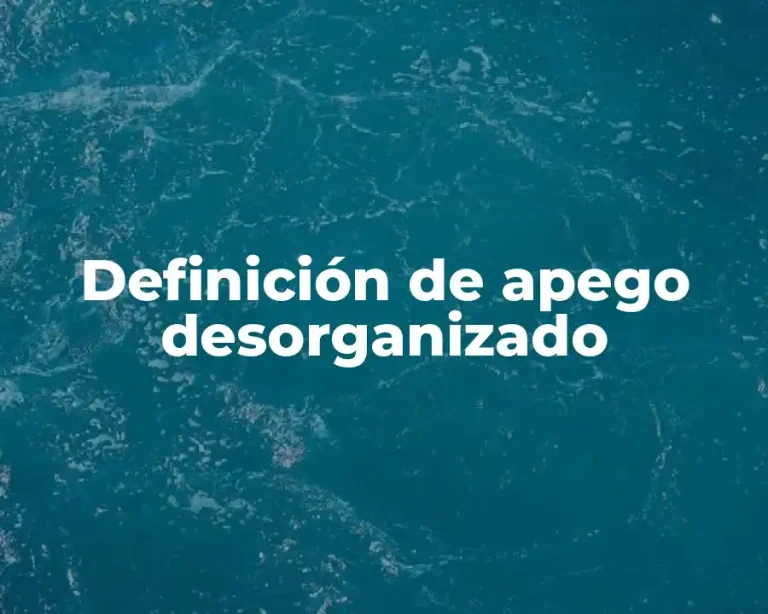 Definición de apego desorganizado