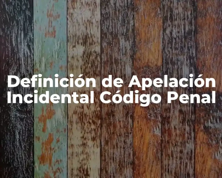 Definición de Apelación Incidental Código Penal