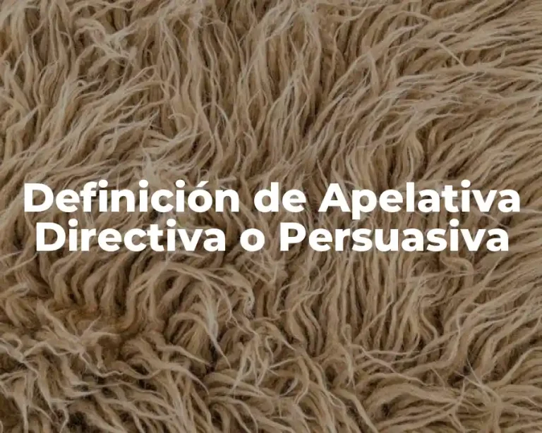 Definición de Apelativa Directiva o Persuasiva