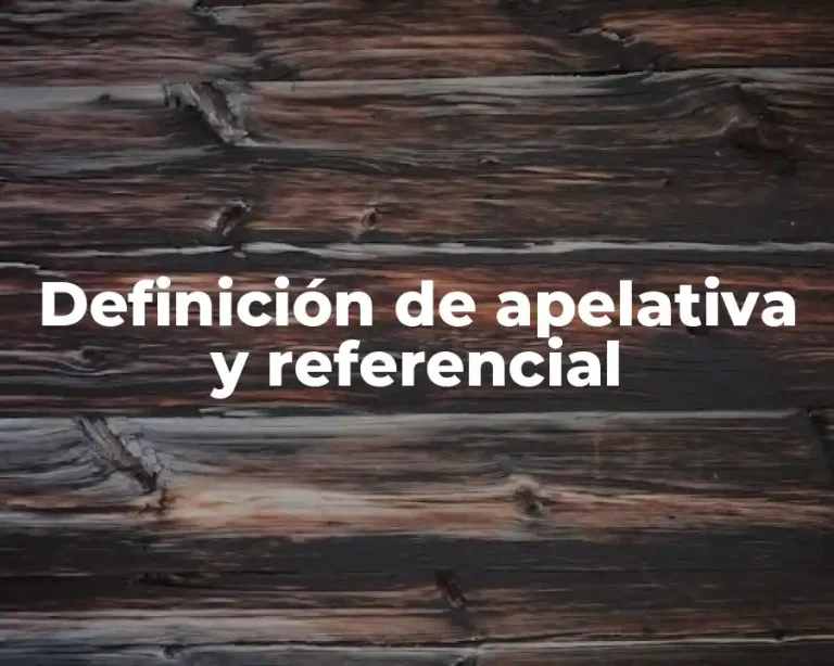 Definición de apelativa y referencial