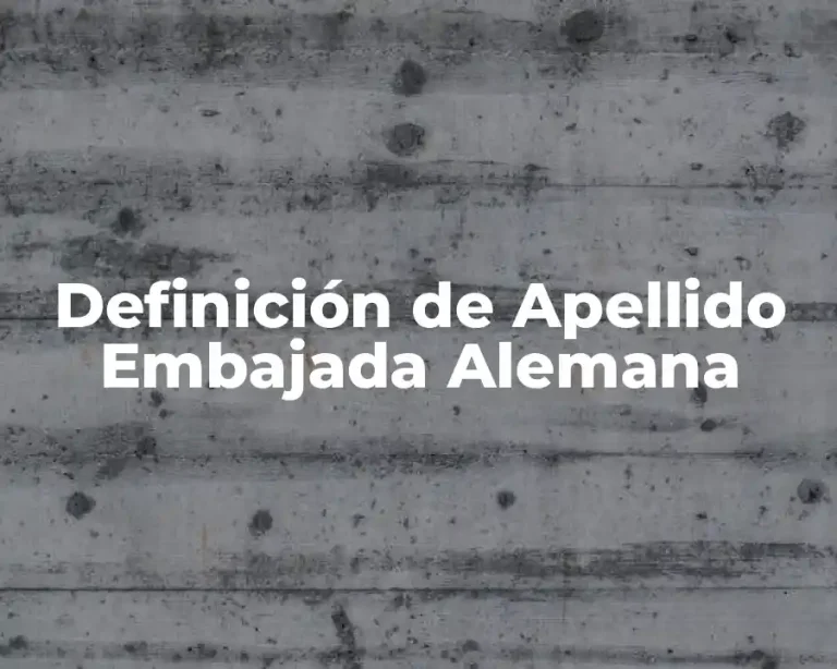 Definición de Apellido Embajada Alemana