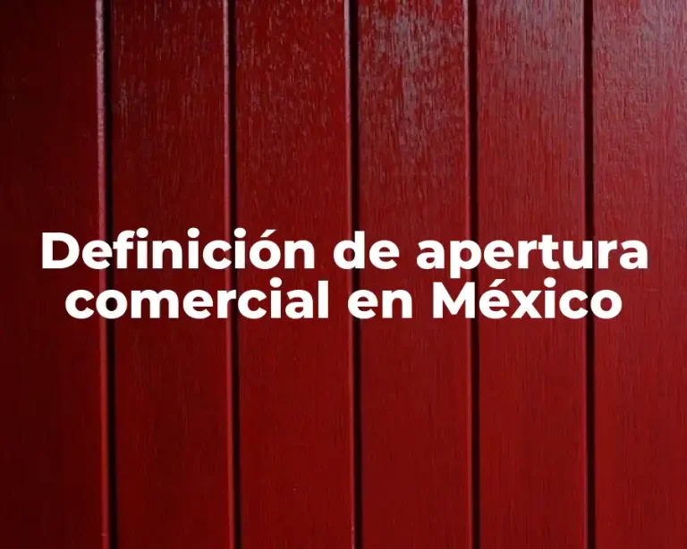 Definición de apertura comercial en México