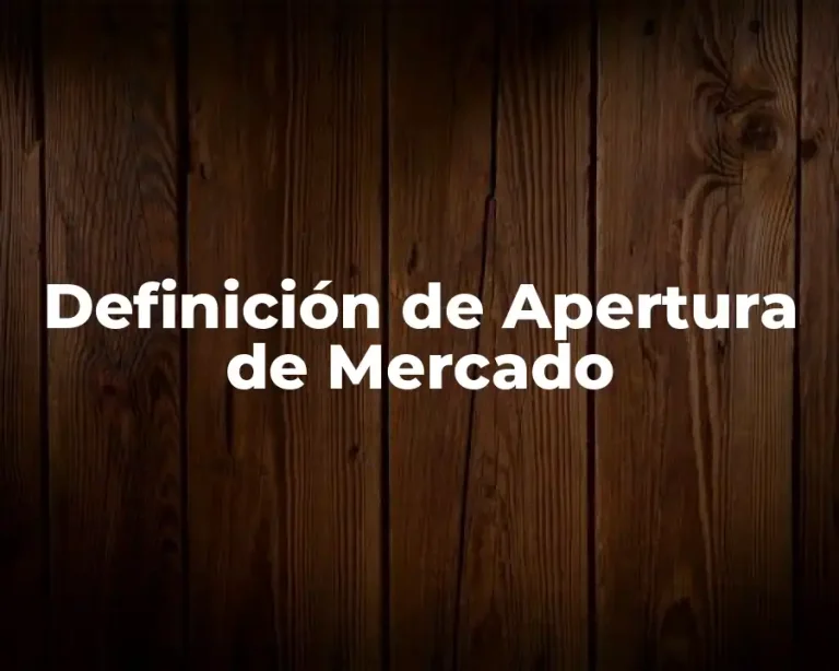 Definición de Apertura de Mercado
