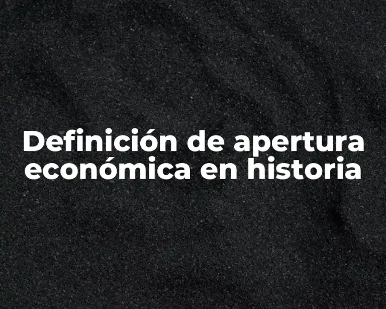 Definición de apertura económica en historia