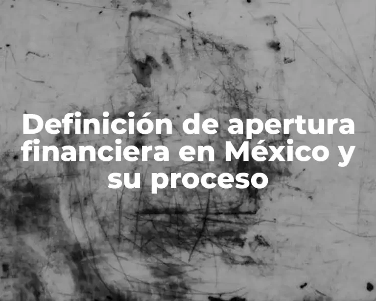 Definición de apertura financiera en México y su proceso
