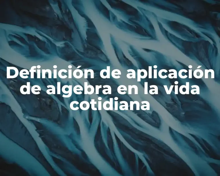 Definición de aplicación de algebra en la vida cotidiana