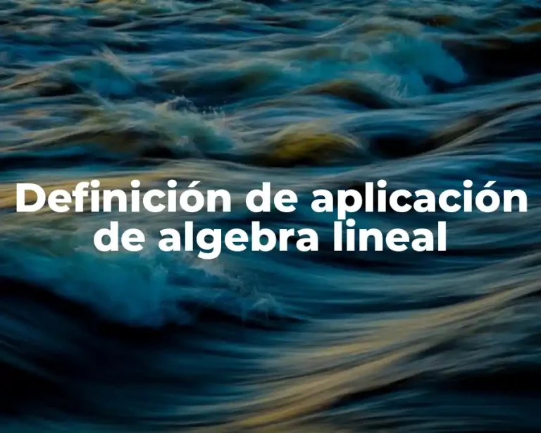Definición de aplicación de algebra lineal