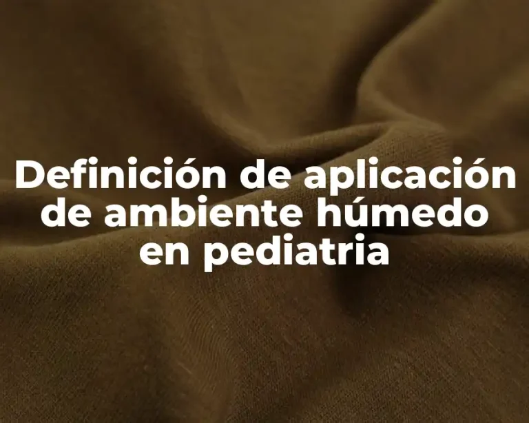 Definición de aplicación de ambiente húmedo en pediatria