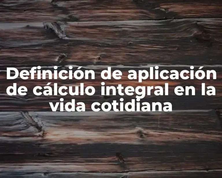 Definición de aplicación de cálculo integral en la vida cotidiana
