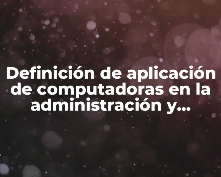 Definición de aplicación de computadoras en la administración y economía