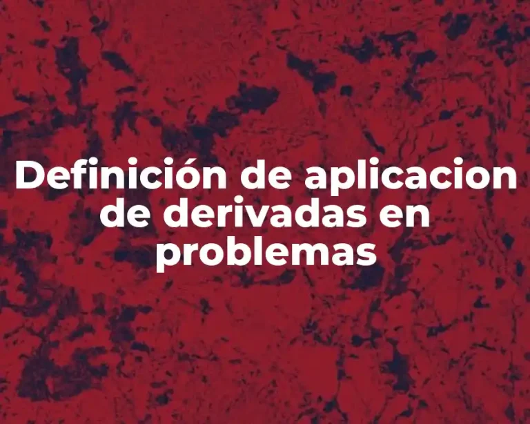 Definición de aplicacion de derivadas en problemas