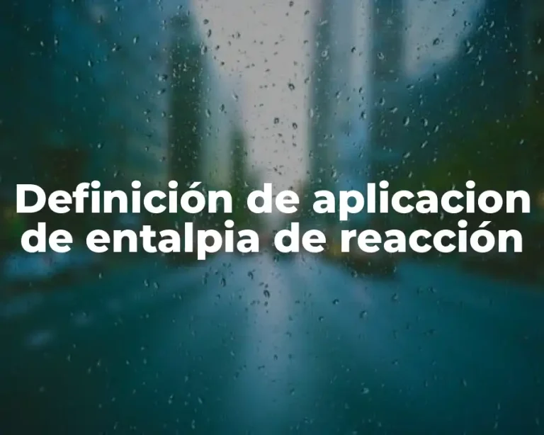 Definición de aplicacion de entalpia de reacción