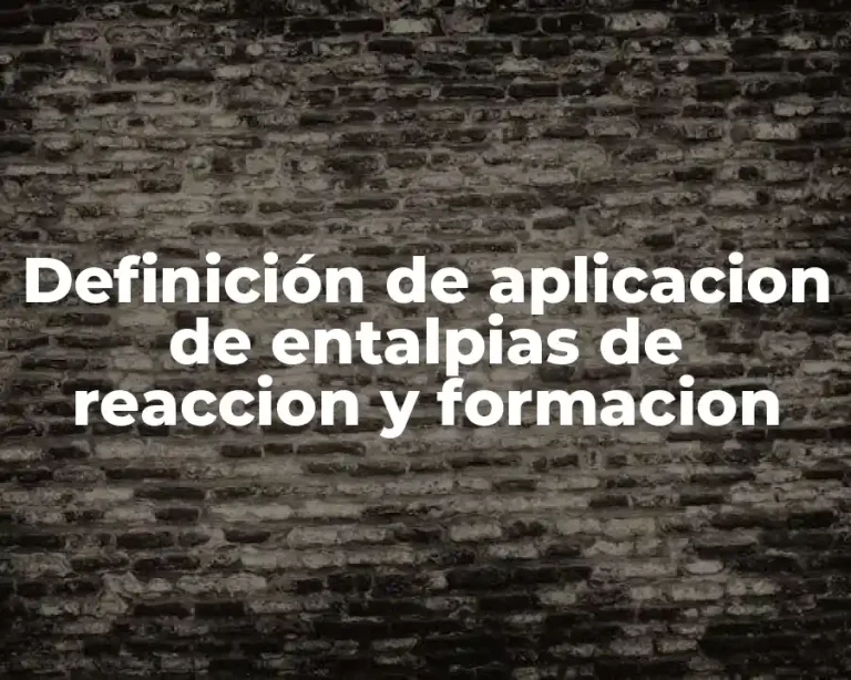 Definición de aplicacion de entalpias de reaccion y formacion
