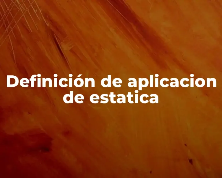 Definición de aplicacion de estatica